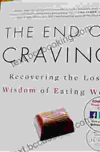 The End Of Craving: Recovering The Lost Wisdom Of Eating Well