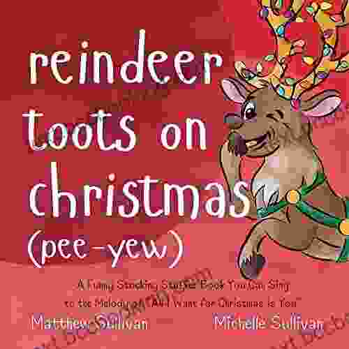 Reindeer Toots On Christmas (Pee Yew): A Funny Stocking Stuffer You Can Sing To The Melody Of All I Want For Christmas Is You (Animal Sing Along)