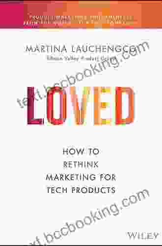 Loved: How To Rethink Marketing For Tech Products (Silicon Valley Product Group)