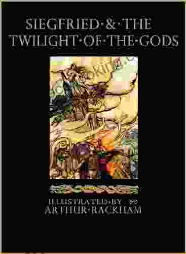 Siegfried And The Twilight Of The Gods: The Ring Of The Nibelung Volume 2 (Illustrated) (The Ring Of The Nibelung By Richard Wagner)