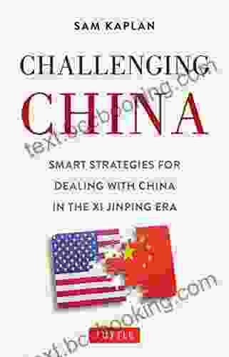 Challenging China: Smart Strategies For Dealing With China In The Xi Jinping Era