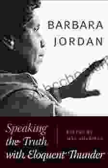 Barbara Jordan: Speaking The Truth With Eloquent Thunder (Louann Atkins Temple Women Culture 15)