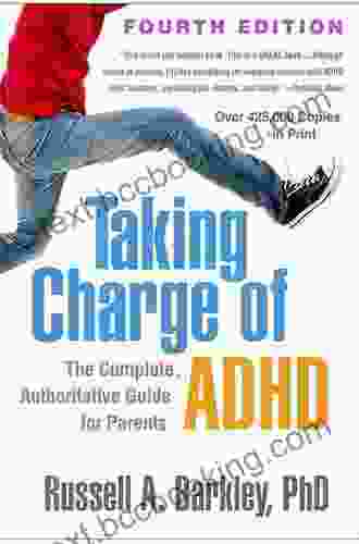 Taking Charge Of ADHD Fourth Edition: The Complete Authoritative Guide For Parents