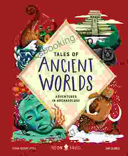 Tales Of Ancient Worlds: Adventures In Archaeology
