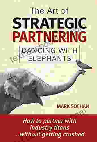 The Art Of Strategic Partnering: Dancing With Elephants