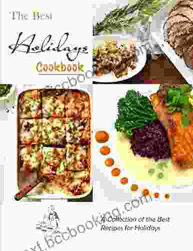 The Best Holidays Cookbook With A Collection Of The Best Recipes For Holidays