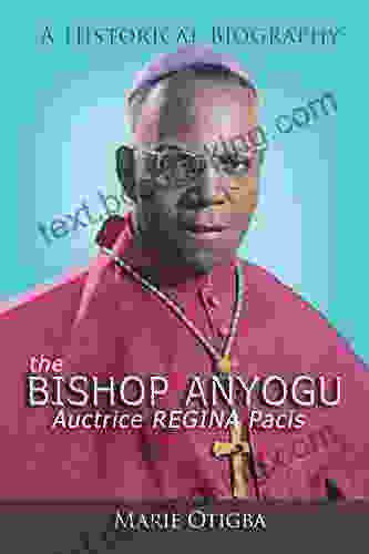 The Bishop Anyogu Auctrice Regina Pacis: A Historical Biography