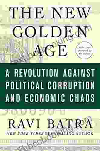The New Golden Age: The Coming Revolution Against Political Corruption And Economic Chaos