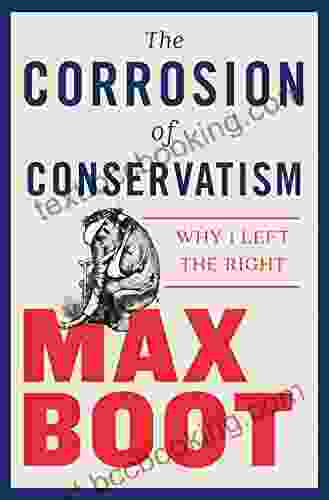 The Corrosion Of Conservatism: Why I Left The Right