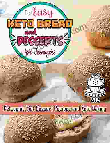 The Easy Keto Bread And Desserts For Teenagers With Ketogenic Diet Dessert Recipes And Keto Baking