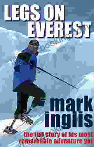 Legs On Everest: The Full Story Of His Most Remarkable Adventure Yet