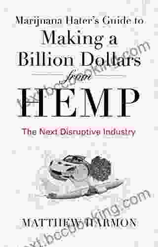 Marijuana Hater S Guide To Making A Billion Dollars From Hemp: The Next Disruptive Industry