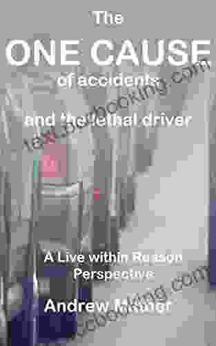 One Cause: The One Cause Of Accidents And The Lethal Driver (Live Within Reason 2)