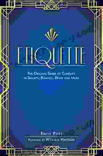 Etiquette: The Original Guide To Conduct In Society Business Home And More