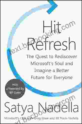 Hit Refresh: The Quest To Rediscover Microsoft S Soul And Imagine A Better Future For Everyone