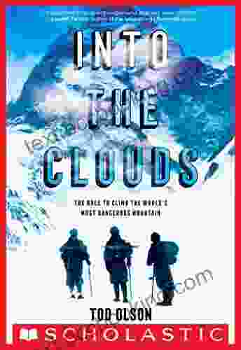Into The Clouds: The Race To Climb The World S Most Dangerous Mountain (Scholastic Focus): The Race To Climb The World S Most Dangerous Mountain