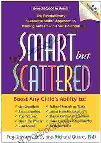 Smart But Scattered: The Revolutionary Executive Skills Approach To Helping Kids Reach Their Potential