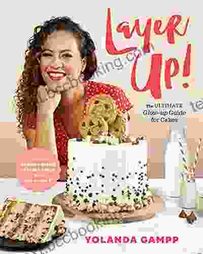 Layer Up : The Ultimate Glow Up Guide For Cakes From How To Cake It