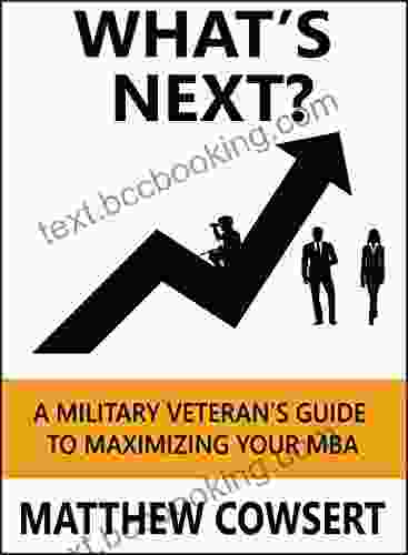 What S Next?: A Military Veteran S Guide To Maximizing Your MBA