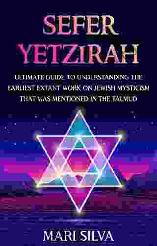 Sefer Yetzirah: Ultimate Guide To Understanding The Earliest Extant Work On Jewish Mysticism That Was Mentioned In The Talmud (Jewish Spirituality)