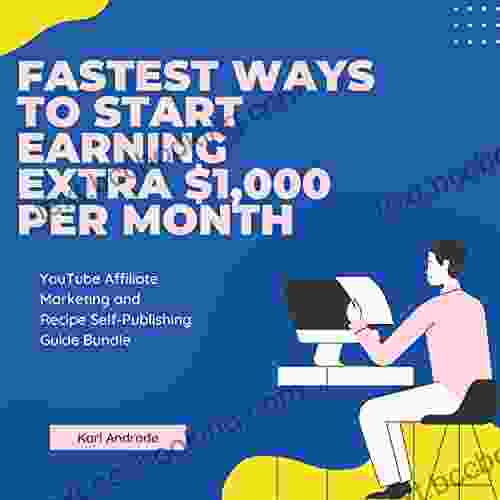 Fastest Ways To Start Earning Extra $1 000 Per Month: YouTube Affiliate Marketing And Recipe Self Publishing Guide Bundle