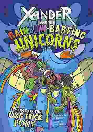 Revenge Of The One Trick Pony (Xander And The Rainbow Barfing Unicorns)