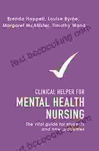 Clinical Helper For Mental Health Nursing: The Vital Guide For Students And New Graduates