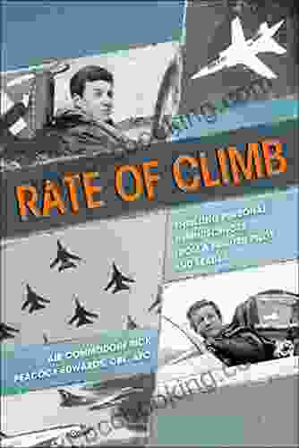 Rate Of Climb: Thrilling Personal Reminiscences From A Fighter Pilot And Leader