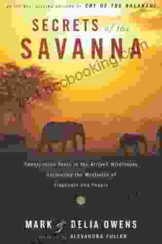 Secrets Of The Savanna: Twenty Three Years In The African Wilderness Unraveling The Mysteries OfElephants And People