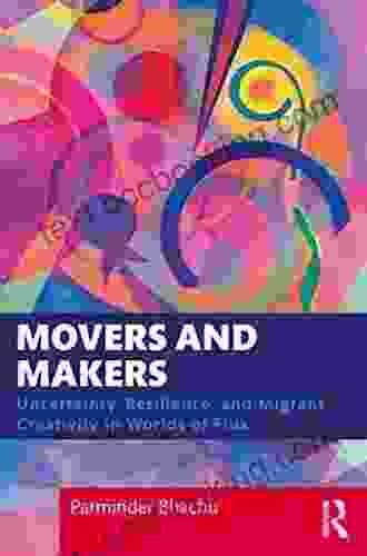 Movers And Makers: Uncertainty Resilience And Migrant Creativity In Worlds Of Flux