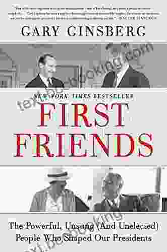 First Friends: The Powerful Unsung (And Unelected) People Who Shaped Our Presidents