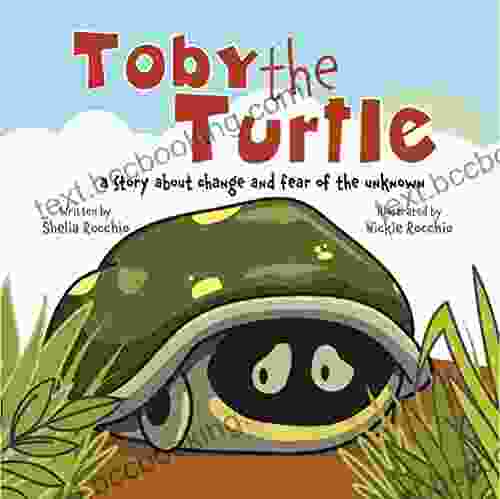 Toby The Turtle: A Story About Change And Fear Of The Unknown