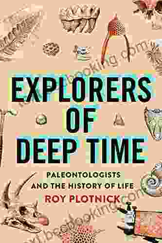 Explorers Of Deep Time: Paleontologists And The History Of Life