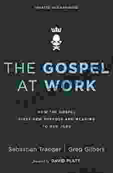The Gospel At Work: How The Gospel Gives New Purpose And Meaning To Our Jobs