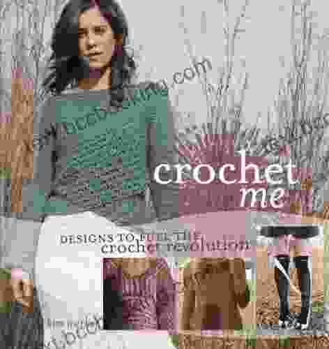 Crochet Me: Designs To Fuel The Crochet Revolution