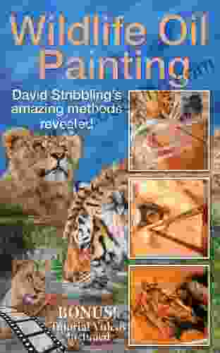 Wildlife Oil Painting: David Stribbling S Amazing Methods Revealed