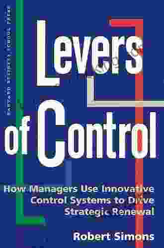 Levers Of Control: How Managers Use Innovative Control Systems To Drive Strategic Renewal