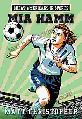 Great Americans In Sports: Mia Hamm: On The Field With (Matt Christopher Sports Bio Bookshelf)