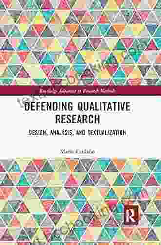 Defending Qualitative Research: Design Analysis And Textualization (Routledge Advances In Research Methods)