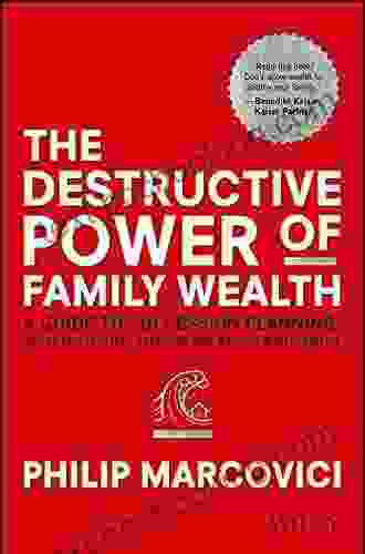 The Destructive Power Of Family Wealth: A Guide To Succession Planning Asset Protection Taxation And Wealth Management (The Wiley Finance Series)