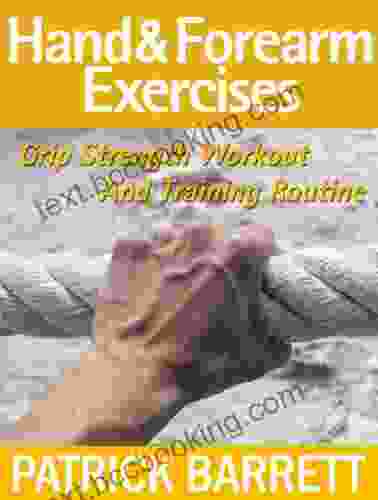 Hand And Forearm Exercises: Grip Strength Workout And Training Routine