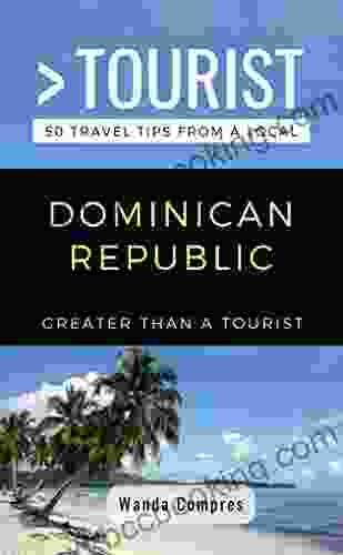 GREATER THAN A TOURIST DOMINICAN REPUBLIC: 50 Travel Tips From A Local (Greater Than A Tourist Caribbean 8)