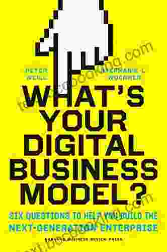 What S Your Digital Business Model?: Six Questions To Help You Build The Next Generation Enterprise
