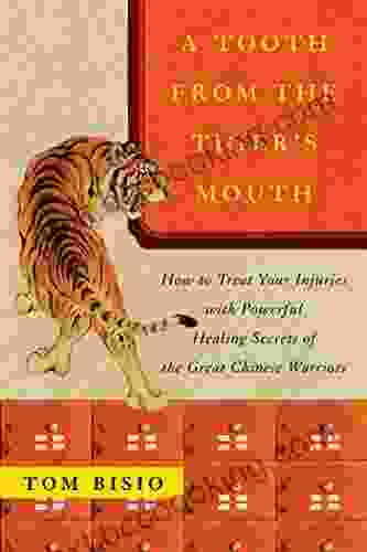 A Tooth From The Tiger S Mouth: How To Treat Your Injuries With Powerful Healing Secrets Of The Great Chinese Warrior (Fireside (Fireside))