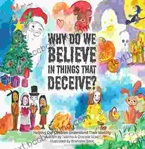 Why Do We Believe In Things That Deceive?: Helping Our Children Understand Their Identity