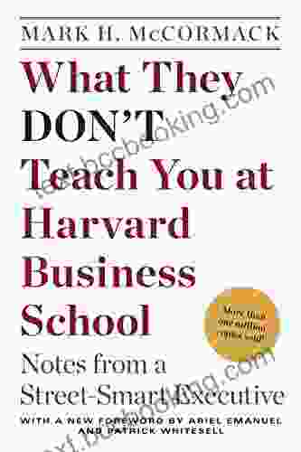 What They Don T Teach You At Harvard Business School: Notes From A Street Smart Executive
