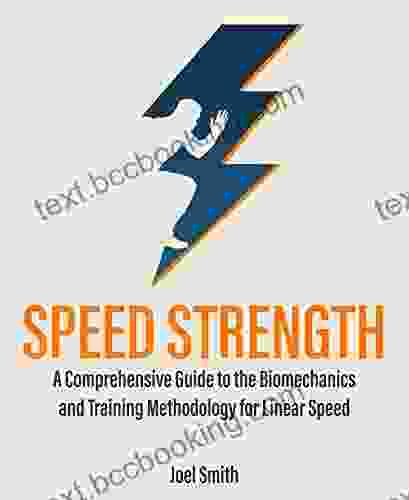 Speed Strength: A Comprehensive Guide To The Biomechanics And Training Methodology Of Linear Speed