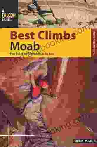 Best Climbs Moab: Over 140 Of The Best Routes In The Area (Best Climbs Series)