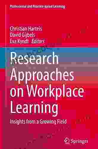 Research Approaches On Workplace Learning: Insights From A Growing Field (Professional And Practice Based Learning 31)