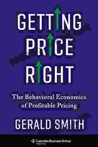 Getting Price Right: The Behavioral Economics Of Profitable Pricing